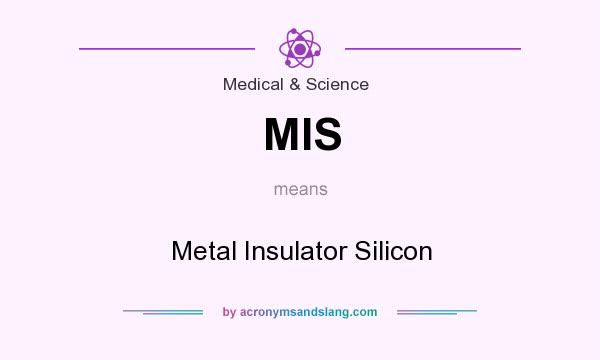 What does MIS mean? It stands for Metal Insulator Silicon
